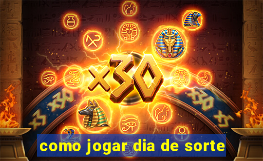 como jogar dia de sorte